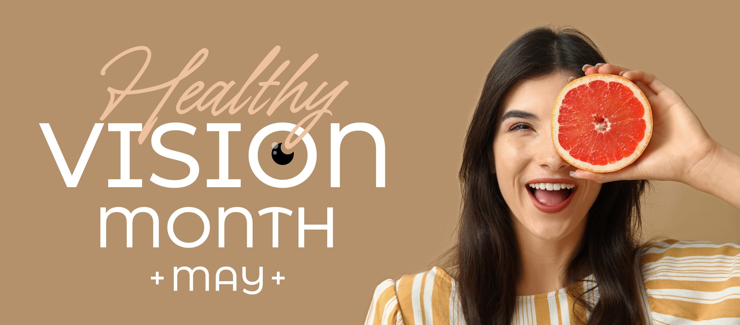 Woman holding a grapefruit slice over one eye beside text that reads “Healthy Vision Month + May+.”